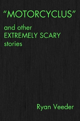 "MOTORCYCLUS" and Other Extremely Scary Stories