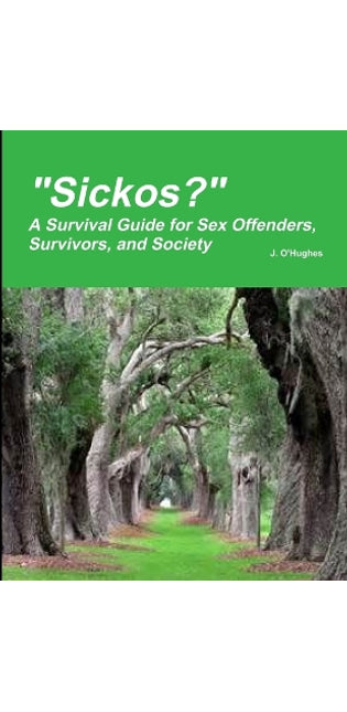 "Sickos?" A Survival Guide for Sex Offenders, Survivors and Society