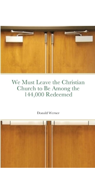 We Must Leave the Christian Church to Be Among the 144,000 Redeemed