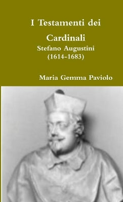 I Testamenti Dei Cardinali: Stefano Augustini (1614-1683)
