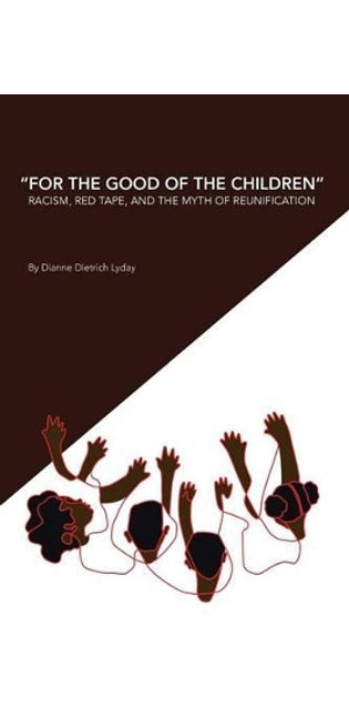 "For the Good of the Children" Racism, Red Tape and the Myth of Family Reunification