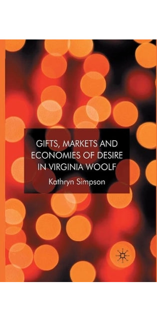 Gifts, Markets and Economies of Desire in Virginia Woolf