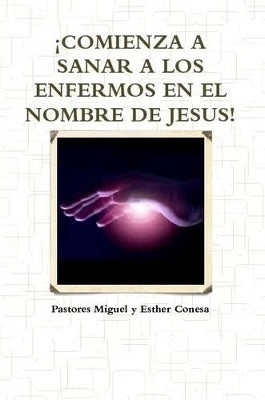 !Comienza A Sanar A Los Enfermos En El Nombre De Jesus!