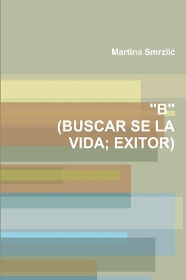 "B" (Buscar Se La Vida; Exitor)