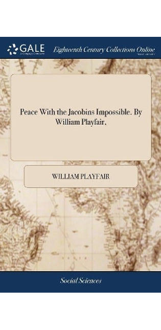 Peace With the Jacobins Impossible. By William Playfair,