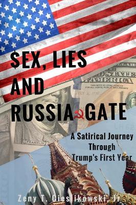 $EX, LIES AND RUSSIA GATE  A Satirical Journey Through Trump's First Year