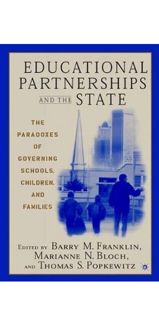 Educational Partnerships and the State: The Paradoxes of Governing Schools, Children, and Families