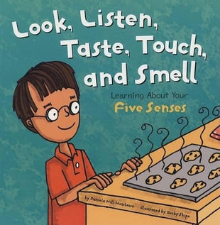 Look, Listen, Taste, Touch, and Smell: Learning About Your Five Senses (the Amazing Body)