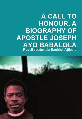Call to Honour, A Biography of Apostle Joseph Ayo Babalola