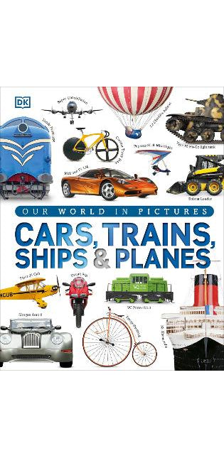 Our World in Pictures: Cars, Trains, Ships and Planes