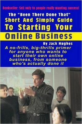"Been There Done That" Short and Simple Guide to Starting Your Online Business