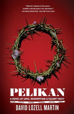 "Pelikan: A Novel of Love, Redemption and Felony Theft "