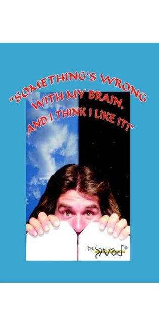 "Something's Wrong with My Brain, and I Think I Like It!"