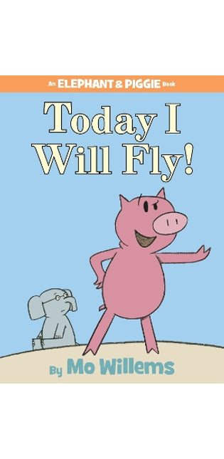 Today I Will Fly!-An Elephant and Piggie Book