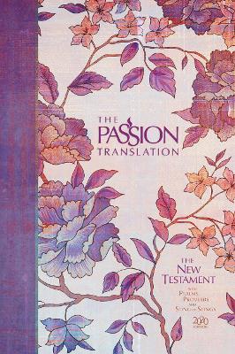 Passion Translation New Testament with Psalms Proverbs and Song of Songs (2020 Edn) Peony Hb