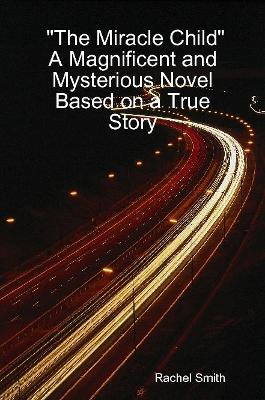"The Miracle Child" A Magnificent and Mysterious Novel Based on a True Story
