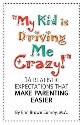 "My Kid is Driving Me Crazy!"