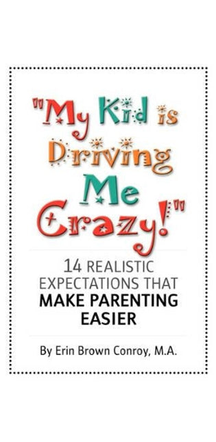 "My Kid is Driving Me Crazy!"