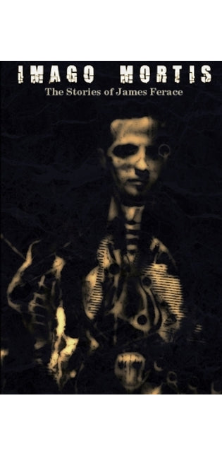"Imago Mortis: The Stories of James Ferace"