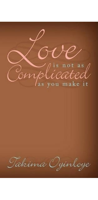 "Love Is Not as Complicated as You Make It"