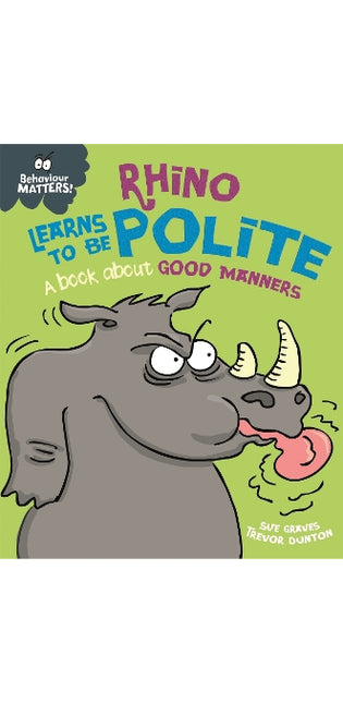 Behaviour Matters: Rhino Learns to be Polite - A book about good manners