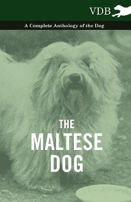 Maltese Dog A Complete Anthology of the Dog
