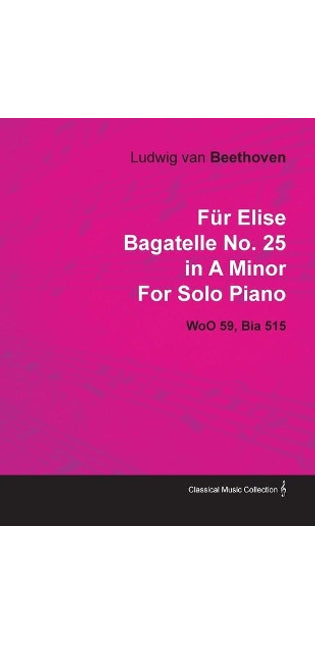 "Fur Elise" Bagatelle in A Minor By Ludwig Van Beethoven For Solo Piano (1810) Wo059