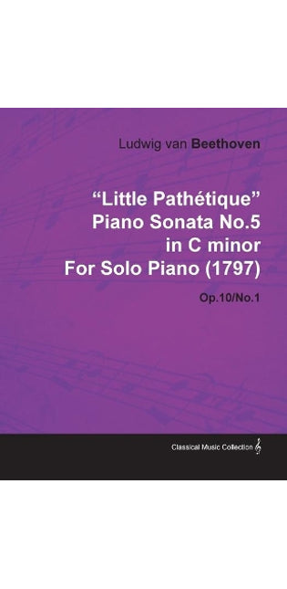 "Little Pathetique" Piano Sonata No.5 in C Minor By Ludwig Van Beethoven For Solo Piano (1797) Op.10/No.1