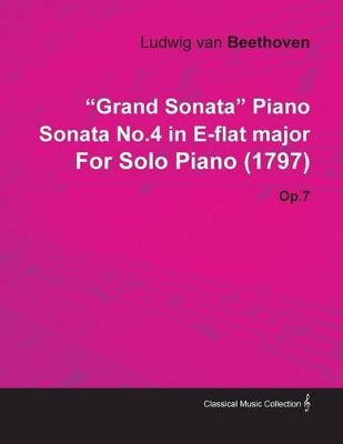 "Grand Sonata" Piano Sonata No.4 in E-flat Major By Ludwig Van Beethoven For Solo Piano (1797) Op.7