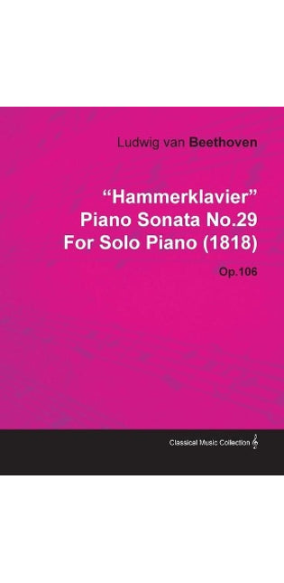 "HammerKlavier" Piano Sonata No.29 By Ludwig Van Beethoven For Solo Piano (1818) Op.106