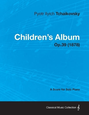 Children's Album - A Score for Solo Piano Op.39 (1878)