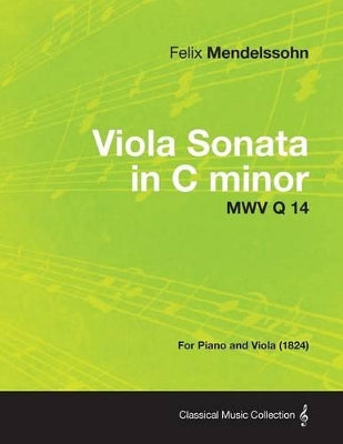 Viola Sonata in C Minor MWV Q 14 - For Piano and Viola (1824)