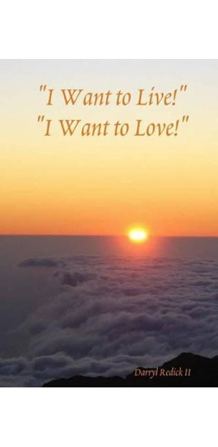 "I Want to Live!" "I Want to Love!"