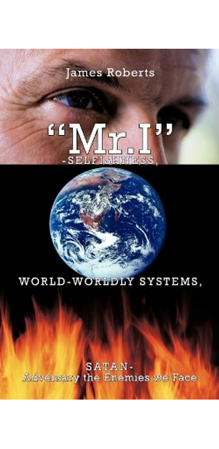 "Mr.I"-Selfishness, World-Worldly Systems, Satan-Adversary the Enemies We Face