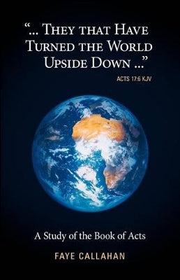 "...They That Have Turned The World Upside Down..." Acts 17