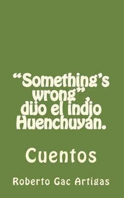 "Something's wrong", dijo el indio Huenchuyán.