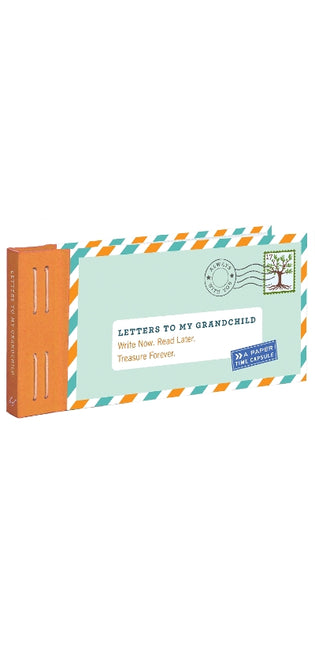 Letters to My Grandchild: Write Now. Read Later. Treasure Forever.