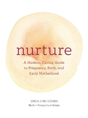 Nurture: A Modern Guide to Pregnancy, Birth, Early Motherhood—and Trusting Yourself and Your Body