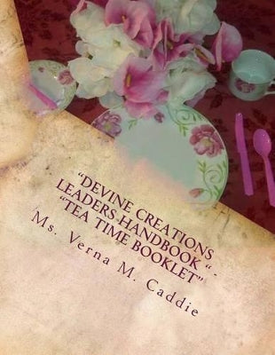 "Devine Creations Leaders Handbook " - "Tea Time Booklet
