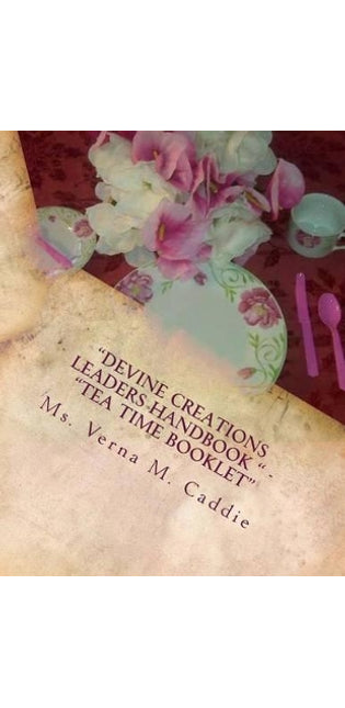 "Devine Creations Leaders Handbook " - "Tea Time Booklet