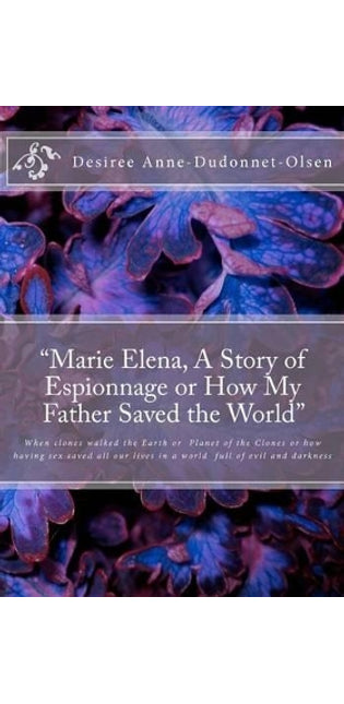 "Marie Elena, A Story of Espionnage or How My Father Saved the World"