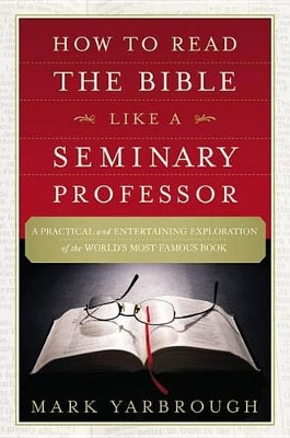 How to Read the Bible Like a Seminary Professor