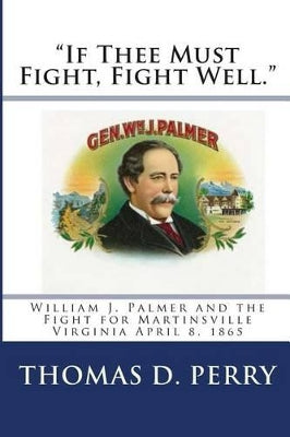 "if Thee Must Fight, Fight Well."