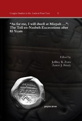 "As for me, I will dwell at Mizpah …": The Tell en-Nasbeh Excavations after 85 Years