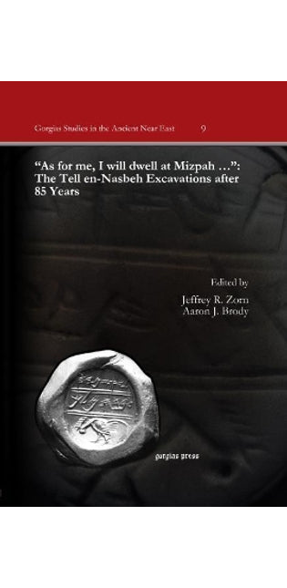 "As for me, I will dwell at Mizpah …": The Tell en-Nasbeh Excavations after 85 Years