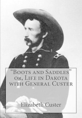 "Boots and Saddles" or, Life in Dakota with General Custer