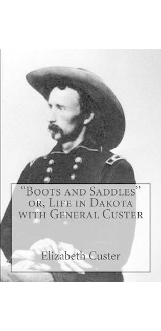 "Boots and Saddles" or, Life in Dakota with General Custer