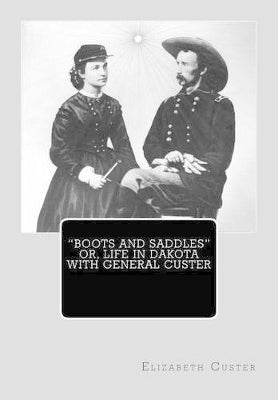 "Boots and Saddles" or, Life in Dakota with General Custer