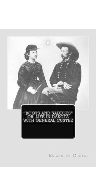 "Boots and Saddles" or, Life in Dakota with General Custer