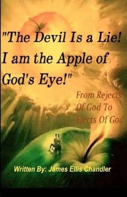 "The Devil Is A Lie! I Am The Apple Of God's Eye."